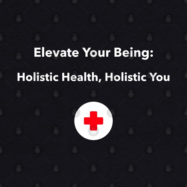 Elevate Your Being: Holistic Health, Holistic You holistic Health by PrintVerse Studios